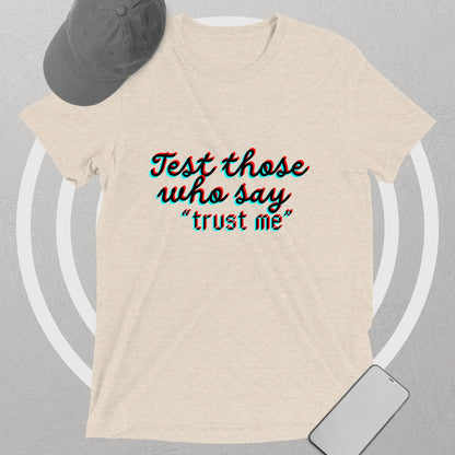 "Test Those Who Say... Trust Me" Premium Tri Blend T Shirt