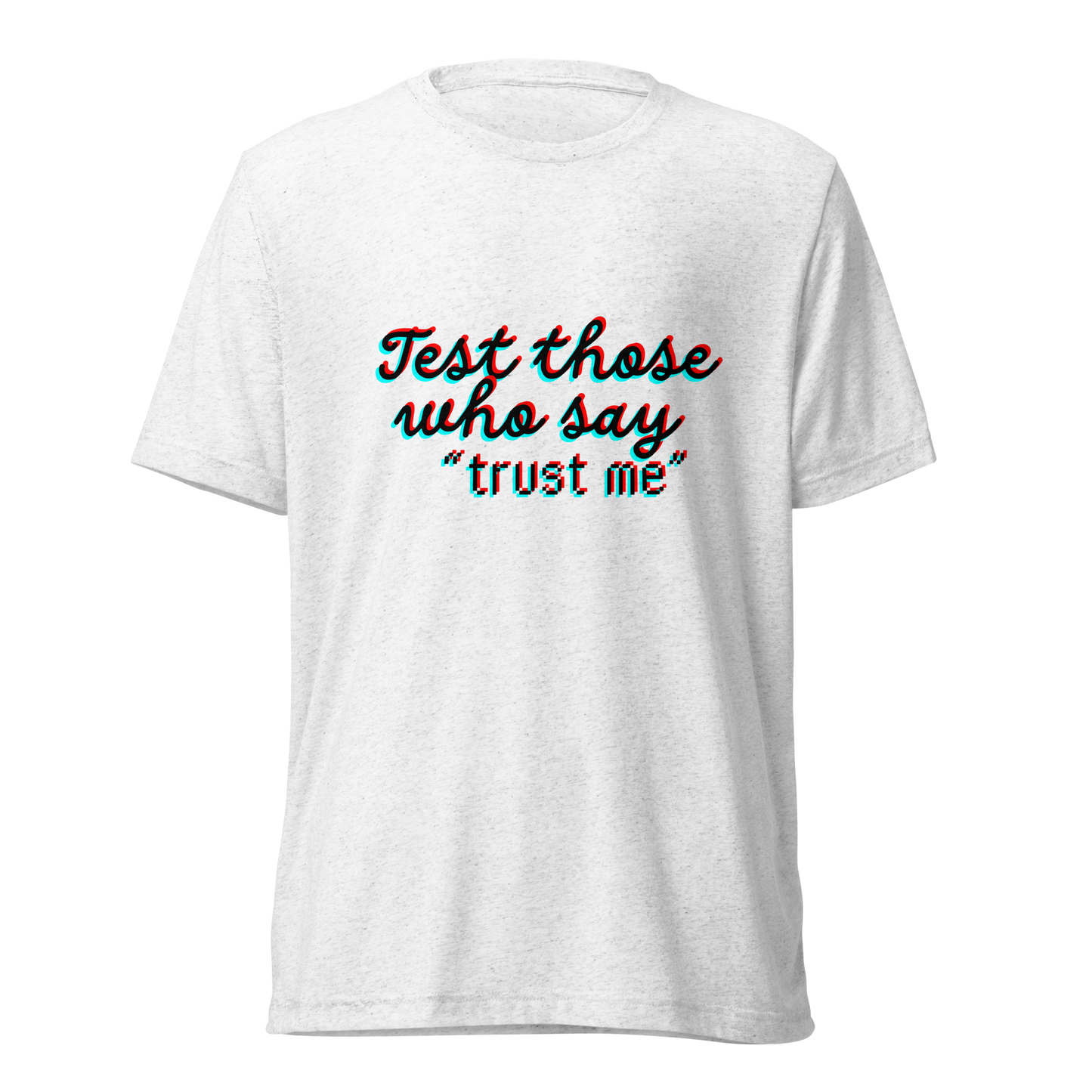 "Test Those Who Say... Trust Me" Premium Tri Blend T Shirt