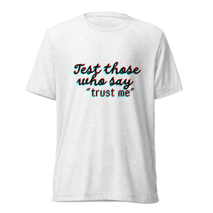 "Test Those Who Say... Trust Me" Premium Tri Blend T Shirt