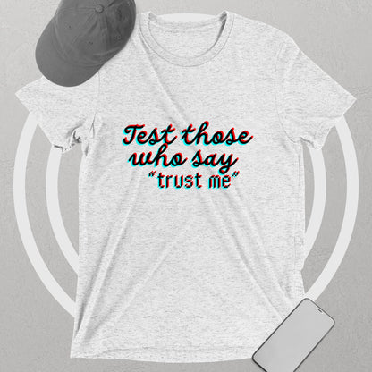 "Test Those Who Say... Trust Me" Premium Tri Blend T Shirt